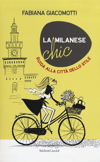 La milanese chic. Guida alla città dello stile - Fabiana Giacomotti - Libro Dalai Editore 2012 | Libraccio.it