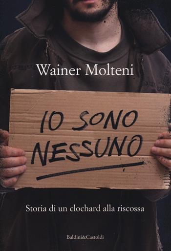 Io sono nessuno. Storia di un clochard alla riscossa - Wainer Molteni - Libro Dalai Editore 2012, Sguardi | Libraccio.it