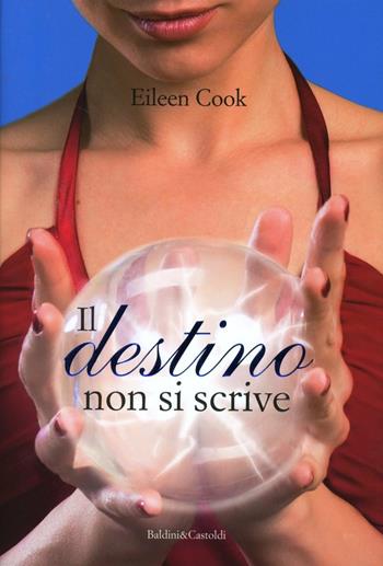 Il destino non si scrive - Eileen Cook - Libro Dalai Editore 2012, Pepe rosa | Libraccio.it