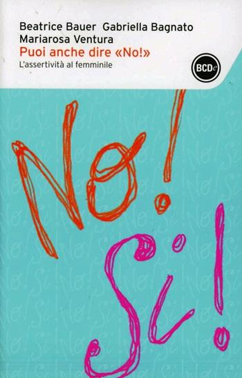 Puoi anche dire «no!». L'assertività al femminile - Beatrice Bauer, Gabriella Bagnato, Mariarosa Ventura - Libro Dalai Editore 2012, I tascabili | Libraccio.it