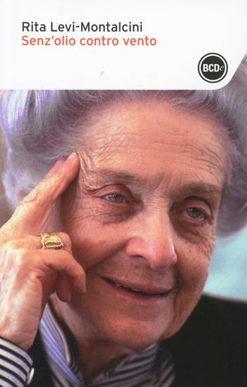 Senz'olio contro vento - Rita Levi-Montalcini - Libro Dalai Editore 2013, I tascabili | Libraccio.it