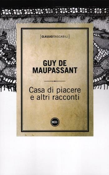 Casa di piacere e altri racconti - Guy de Maupassant - Libro Dalai Editore 2012, Classici tascabili | Libraccio.it