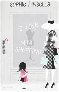 I love mini shopping - Sophie Kinsella - Libro Mondadori 2011, NumeriPrimi | Libraccio.it
