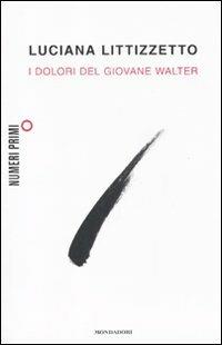 I dolori del giovane Walter - Luciana Littizzetto - Libro Mondadori 2011, NumeriPrimi | Libraccio.it