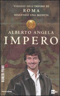 Impero. Viaggio nell'Impero di Roma seguendo una moneta - Alberto Angela - Libro Mondadori 2012, NumeriPrimi | Libraccio.it