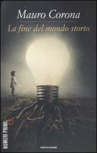 La fine del mondo storto - Mauro Corona - Libro Mondadori 2012, NumeriPrimi | Libraccio.it