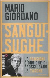 Sanguisughe. Le pensioni d'oro che ci prosciugano le tasche - Mario Giordano - Libro Mondadori 2012, NumeriPrimi | Libraccio.it