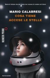 Cosa tiene accese le stelle. Storie di italiani che non hanno mai smesso di credere nel futuro