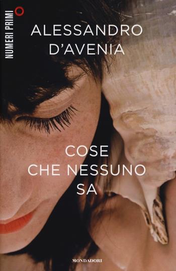 Cose che nessuno sa - Alessandro D'Avenia - Libro Mondadori 2013, NumeriPrimi | Libraccio.it