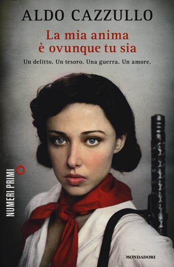 La mia anima è ovunque tu sia - Aldo Cazzullo - Libro Mondadori 2012, NumeriPrimi | Libraccio.it