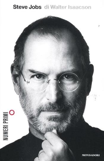 Steve Jobs - Walter Isaacson - Libro Mondadori 2012, NumeriPrimi | Libraccio.it