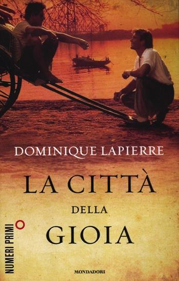 La città della gioia - Dominique Lapierre - Libro Mondadori 2012, NumeriPrimi | Libraccio.it