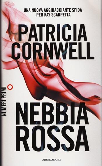 Nebbia rossa - Patricia D. Cornwell - Libro Mondadori 2013, NumeriPrimi | Libraccio.it