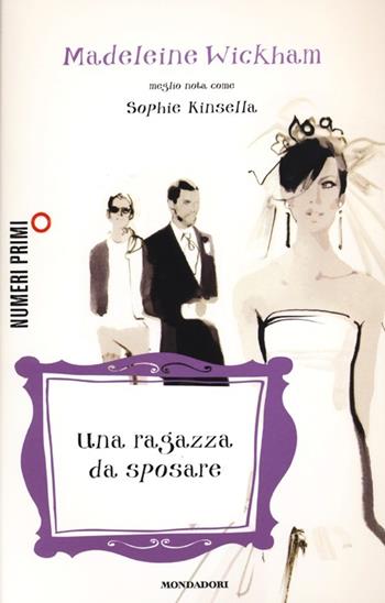 Una ragazza da sposare - Madeleine Wickham - Libro Mondadori 2013, NumeriPrimi | Libraccio.it