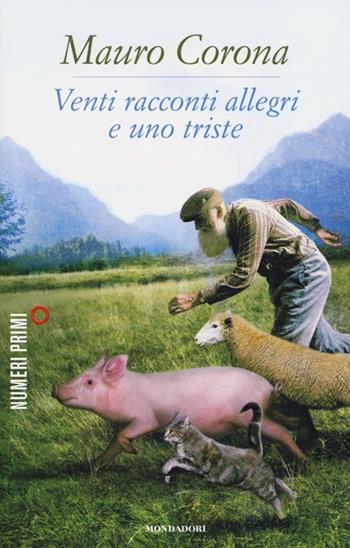 Venti racconti allegri e uno triste - Mauro Corona - Libro Mondadori 2013, NumeriPrimi | Libraccio.it