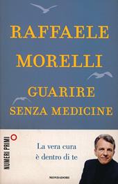 Guarire senza medicine. La vera cura è dentro di te