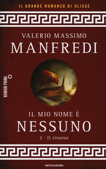 Il mio nome è Nessuno. Vol. 2: ritorno, Il. - Valerio Massimo Manfredi - Libro Mondadori 2014, NumeriPrimi | Libraccio.it