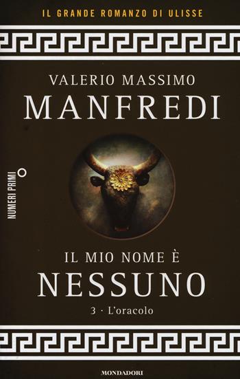 Il mio nome è Nessuno. Vol. 3: oracolo, L'. - Valerio Massimo Manfredi - Libro Mondadori 2014, NumeriPrimi | Libraccio.it