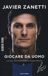Giocare da uomo. La mia vita raccontata a Gianni Riotta