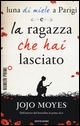 Luna di miele a Parigi-La ragazza che hai lasciato - Jojo Moyes - Libro Mondadori 2015, NumeriPrimi | Libraccio.it