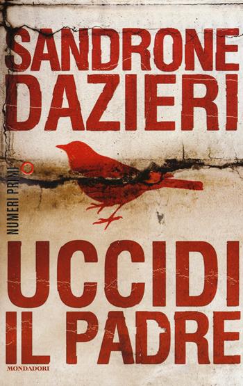 Uccidi il padre - Sandrone Dazieri - Libro Mondadori 2015, NumeriPrimi | Libraccio.it