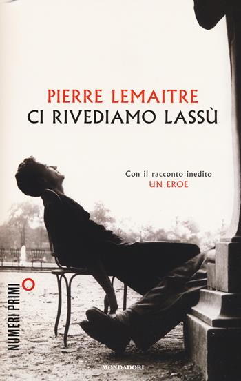 Ci rivediamo lassù - Pierre Lemaitre - Libro Mondadori 2015, NumeriPrimi | Libraccio.it