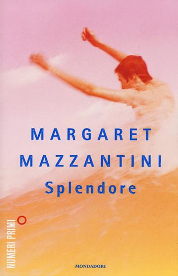 Splendore - Margaret Mazzantini - Libro Mondadori 2015, NumeriPrimi | Libraccio.it