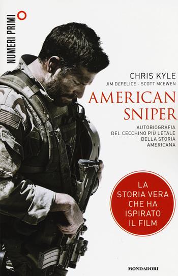 American sniper. Autobiografia del cecchino più letale della storia americana - Chris Kyle, Jim De Felice, Scott McEwen - Libro Mondadori 2015, NumeriPrimi | Libraccio.it