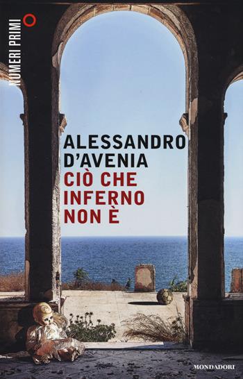 Ciò che inferno non è - Alessandro D'Avenia - Libro Mondadori 2015, NumeriPrimi | Libraccio.it