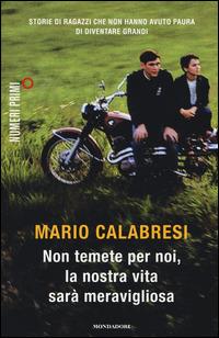 Non temete per noi, la nostra vita sarà meravigliosa - Mario Calabresi - Libro Mondadori 2015, NumeriPrimi | Libraccio.it