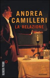La relazione - Andrea Camilleri - Libro Mondadori 2015, NumeriPrimi | Libraccio.it