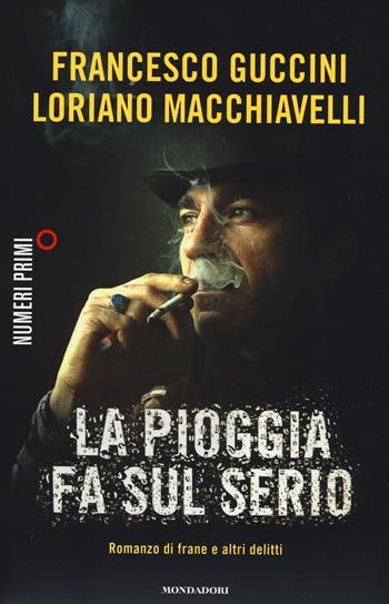 La pioggia fa sul serio. Romanzo di frane e altri delitti - Francesco Guccini, Loriano Macchiavelli - Libro Mondadori 2015, NumeriPrimi | Libraccio.it