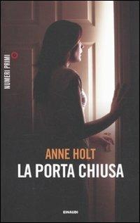 La porta chiusa - Anne Holt - Libro Einaudi 2011, NumeriPrimi | Libraccio.it