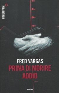 Prima di morire addio - Fred Vargas - Libro Einaudi 2011, NumeriPrimi | Libraccio.it