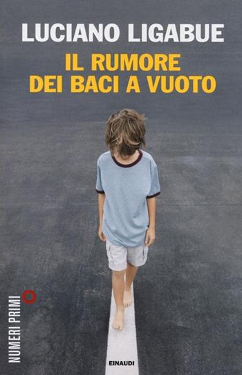 Il rumore dei baci a vuoto - Luciano Ligabue - Libro Einaudi 2013, NumeriPrimi | Libraccio.it