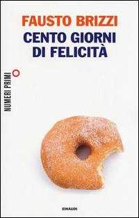 Cento giorni di felicità - Fausto Brizzi - Libro Einaudi 2015, NumeriPrimi | Libraccio.it