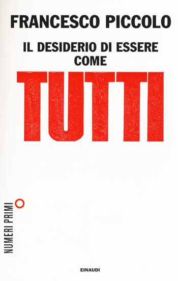 Il desiderio di essere come tutti - Francesco Piccolo - Libro Einaudi 2015, NumeriPrimi | Libraccio.it