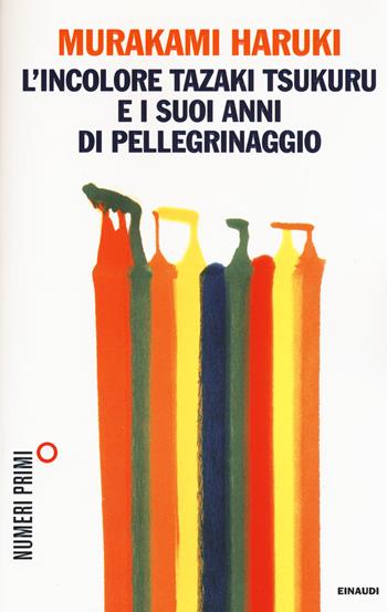 L' incolore Tazaki Tsukuru e i suoi anni di pellegrinaggio - Haruki Murakami - Libro Einaudi 2015, NumeriPrimi | Libraccio.it