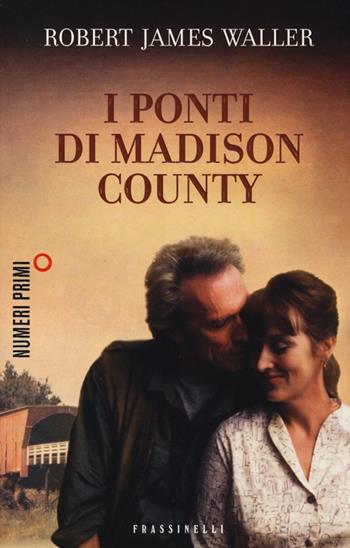 I ponti di Madison County - Robert J. Waller - Libro Sperling & Kupfer 2013, NumeriPrimi | Libraccio.it