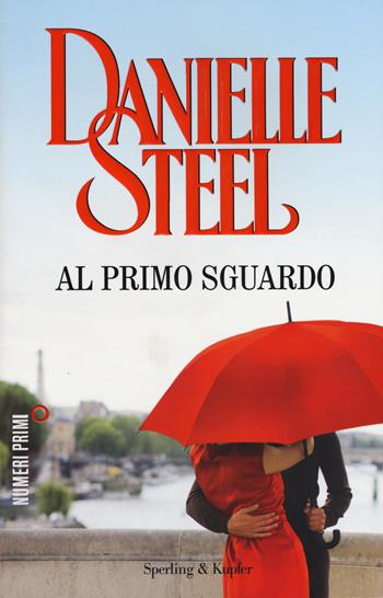Al primo sguardo - Danielle Steel - Libro Sperling & Kupfer 2015, NumeriPrimi | Libraccio.it
