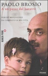 A un passo dal baratro. Perché Medjugorje ha cambiato la mia vita - Paolo Brosio - Libro Piemme 2011, NumeriPrimi | Libraccio.it