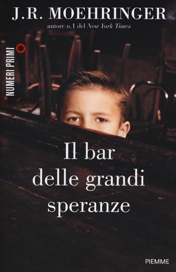 Il bar delle grandi speranze - J. R. Moehringer - Libro Piemme 2012, NumeriPrimi | Libraccio.it