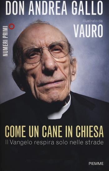 Come un cane in Chiesa. Il Vangelo respira solo nelle strade - Andrea Gallo, Vauro Senesi - Libro Piemme 2014, NumeriPrimi | Libraccio.it