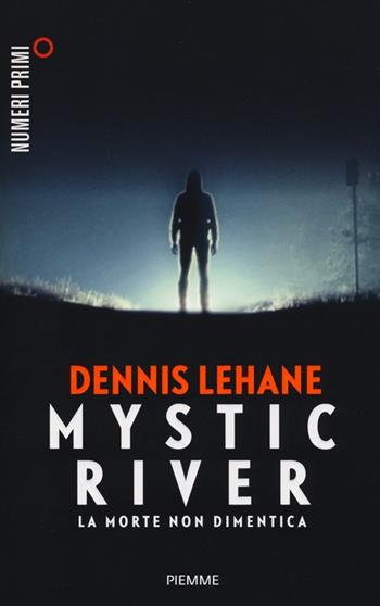 Mystic River. La morte non dimentica - Dennis Lehane - Libro Piemme 2013, NumeriPrimi | Libraccio.it