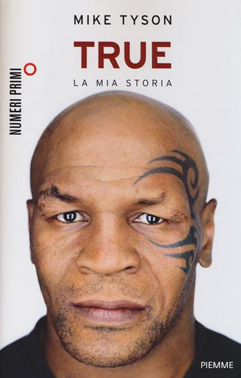 True. La mia storia - Mike Tyson - Libro Piemme 2014, NumeriPrimi | Libraccio.it