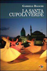 La santa cupola verde - Gabriele Bianchi - Libro Verdechiaro 2011 | Libraccio.it
