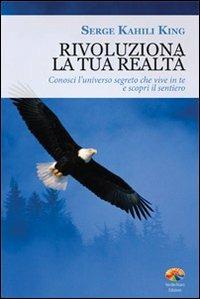 Rivoluziona la tua realtà - Serge Kahili King - Libro Verdechiaro 2011 | Libraccio.it