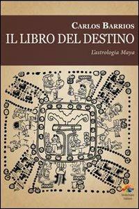 Il libro del destino. L'astrologia Maya - Carlos Barrios - Libro Verdechiaro 2011, Spiritualità | Libraccio.it