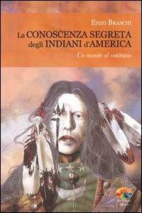La conoscenza segreta degli indiani d'America - Enzo Braschi - Libro Verdechiaro 2012 | Libraccio.it