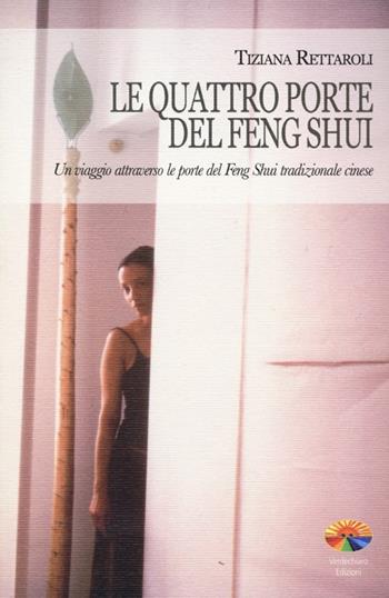 Le quattro porte del feng shui. Un viaggio attraverso le porte del feng shui tradizionale cinese - Tiziana Rettaroli - Libro Verdechiaro 2013 | Libraccio.it